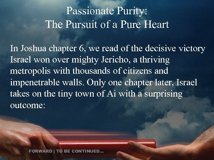 Passionate Purity: The Pursuit of a Pure Heart In Joshua chapter 6, we read