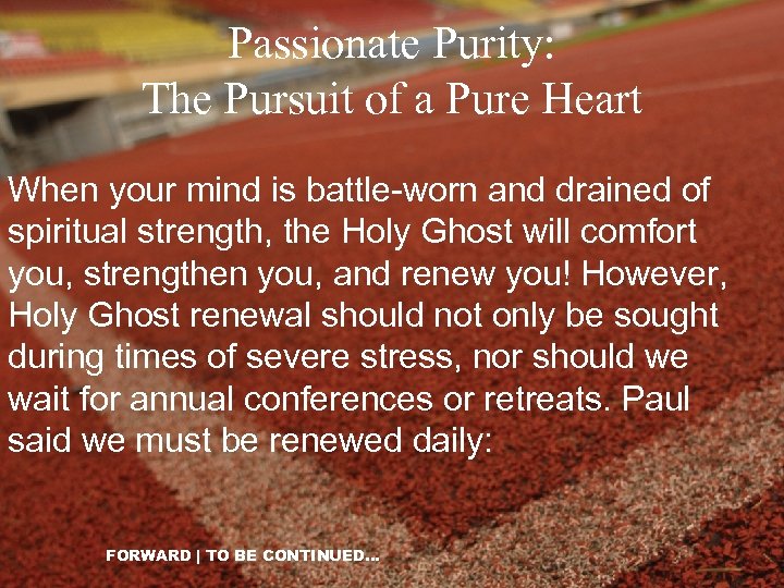 Passionate Purity: The Pursuit of a Pure Heart When your mind is battle-worn and