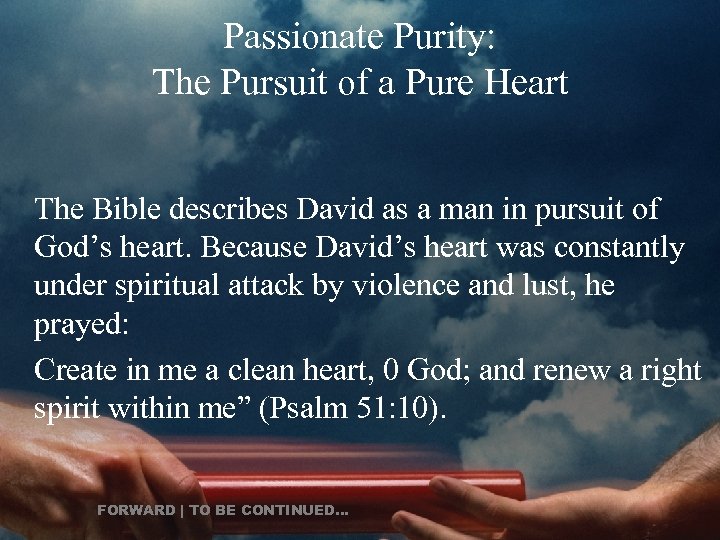 Passionate Purity: The Pursuit of a Pure Heart The Bible describes David as a