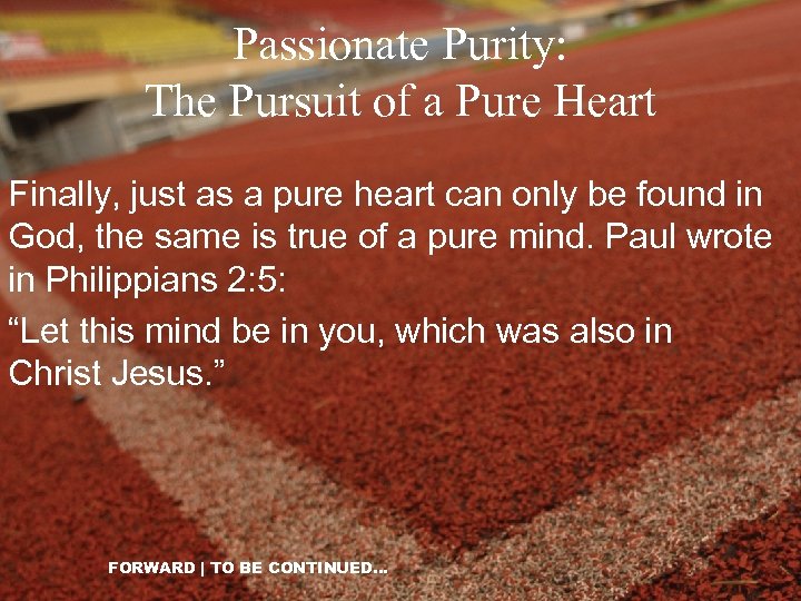 Passionate Purity: The Pursuit of a Pure Heart Finally, just as a pure heart