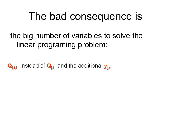 The bad consequence is the big number of variables to solve the linear programing