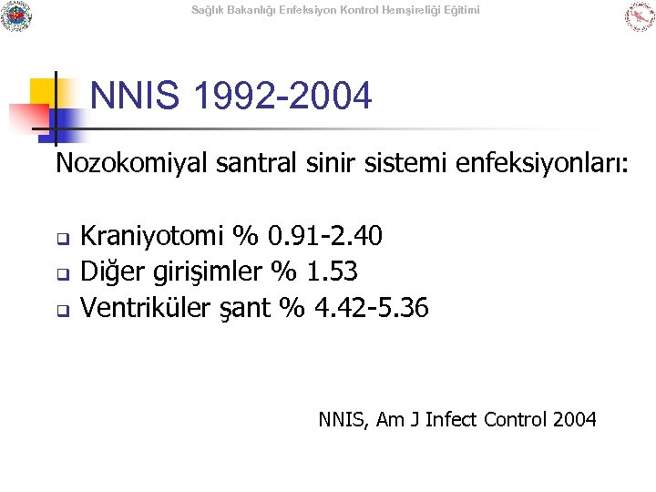 Sağlık Bakanlığı Enfeksiyon Kontrol Hemşireliği Eğitimi NNIS 1992 -2004 Nozokomiyal santral sinir sistemi enfeksiyonları: