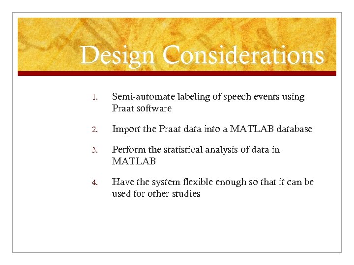 Design Considerations 1. Semi-automate labeling of speech events using Praat software 2. Import the