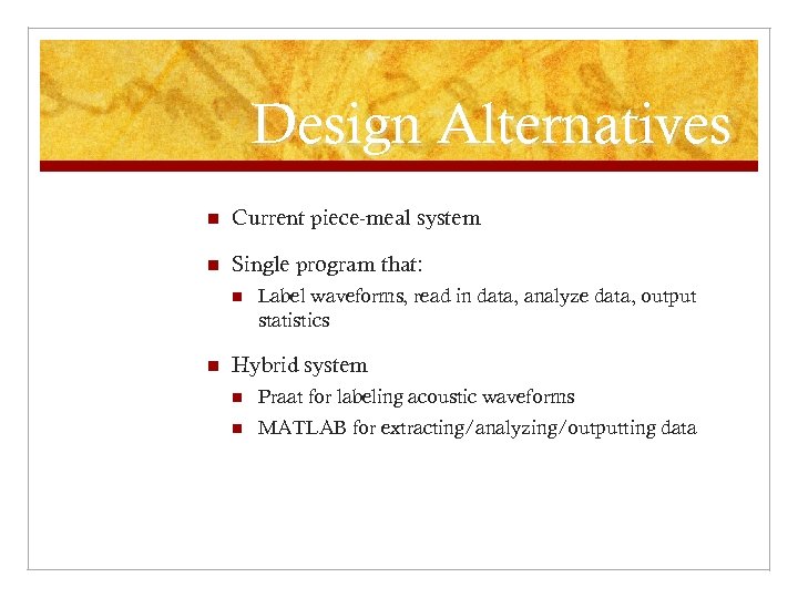 Design Alternatives n Current piece-meal system n Single program that: n n Label waveforms,