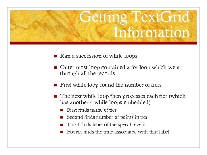 Getting Text. Grid Information n Ran a succession of while loops n Outer most