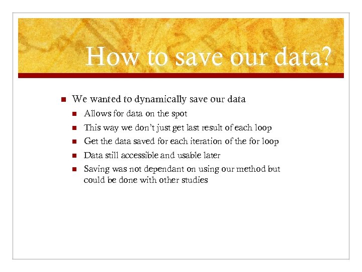 How to save our data? n We wanted to dynamically save our data n