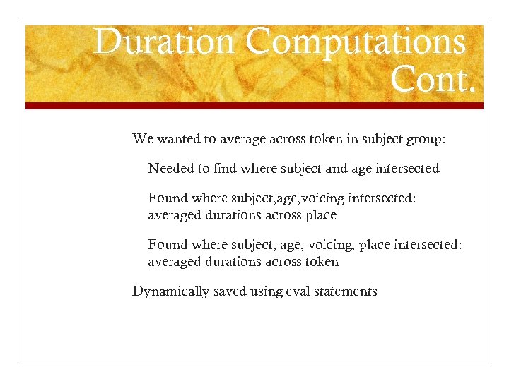 Duration Computations Cont. We wanted to average across token in subject group: Needed to