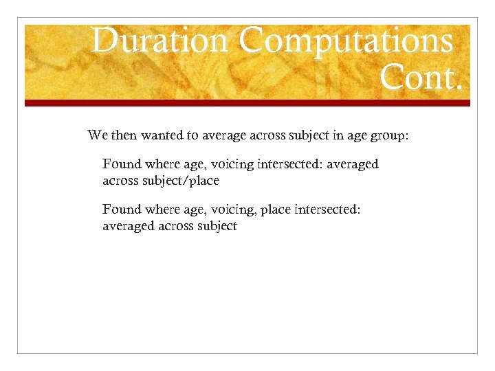Duration Computations Cont. We then wanted to average across subject in age group: Found