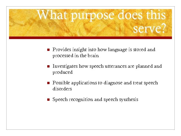 What purpose does this serve? n Provides insight into how language is stored and