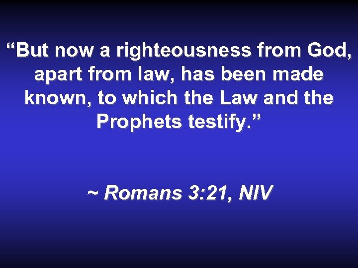 “But now a righteousness from God, apart from law, has been made known, to
