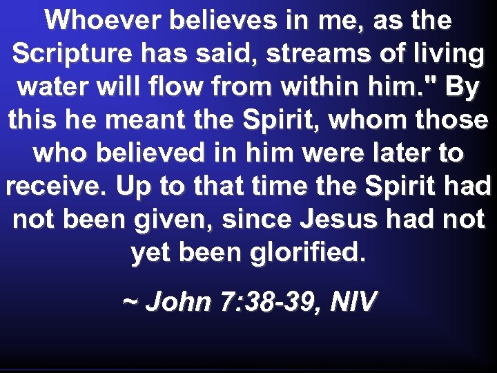 Whoever believes in me, as the Scripture has said, streams of living water will