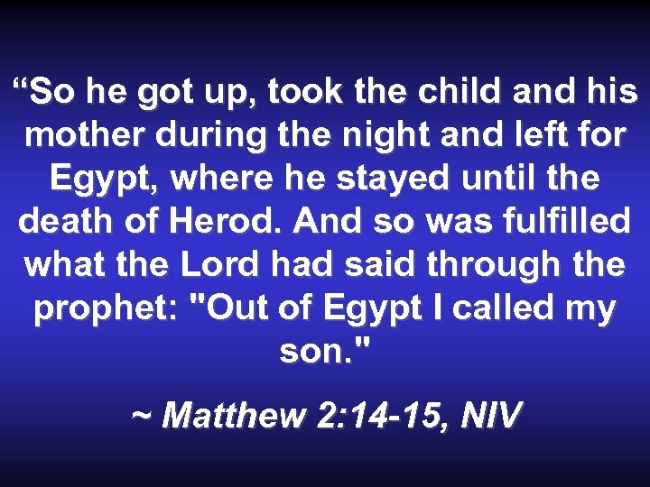 “So he got up, took the child and his mother during the night and