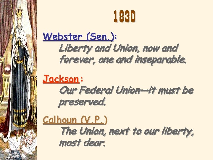 1830 Webster (Sen. ): Liberty and Union, now and forever, one and inseparable. Jackson