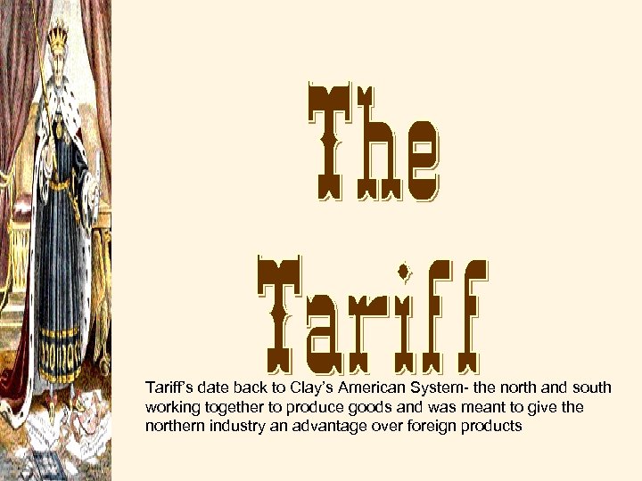 Tariff’s date back to Clay’s American System- the north and south working together to