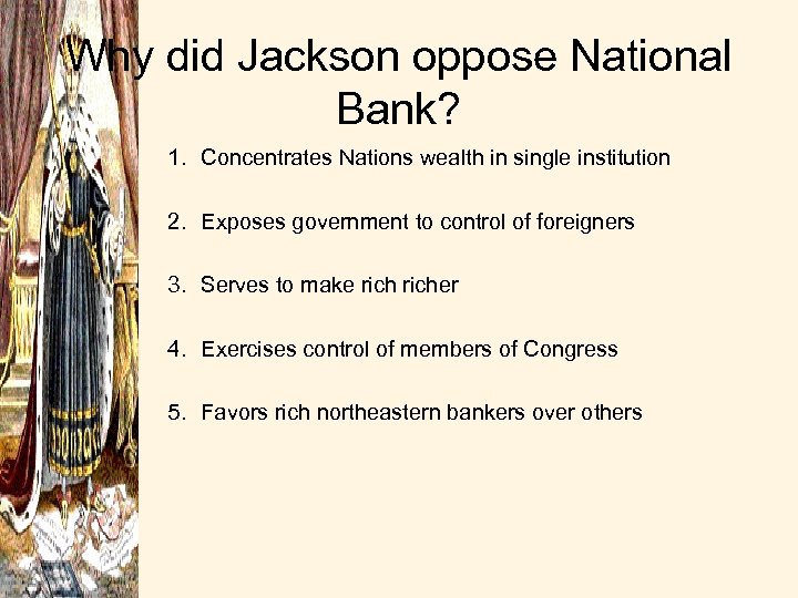 Why did Jackson oppose National Bank? 1. Concentrates Nations wealth in single institution 2.