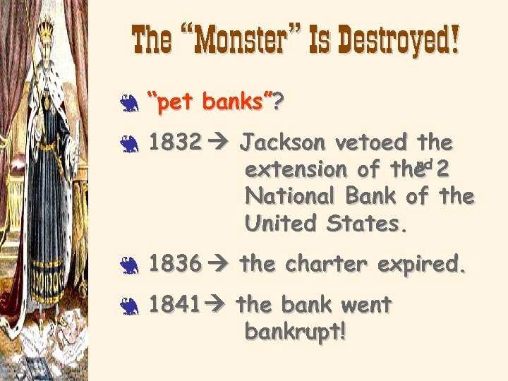 The “Monster” Is Destroyed! 3 3 “pet banks”? 1832 Jackson vetoed the nd extension