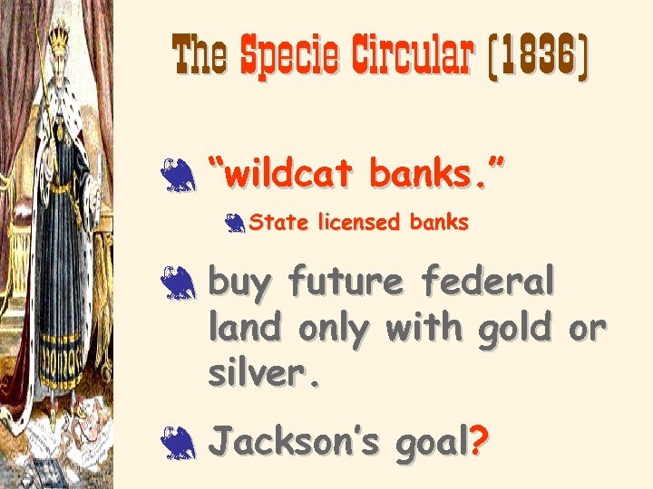 The Specie Circular (1836) 3 “wildcat banks. ” 3 State licensed banks 3 buy