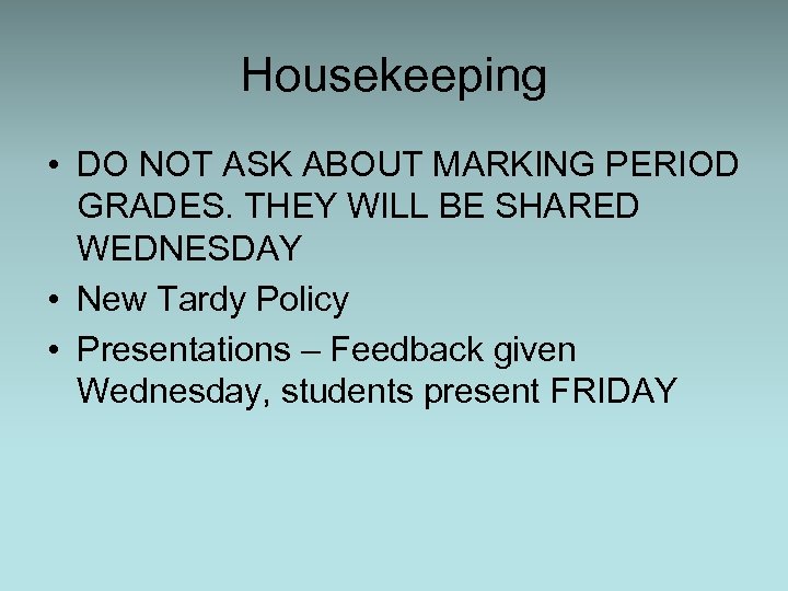 Housekeeping • DO NOT ASK ABOUT MARKING PERIOD GRADES. THEY WILL BE SHARED WEDNESDAY