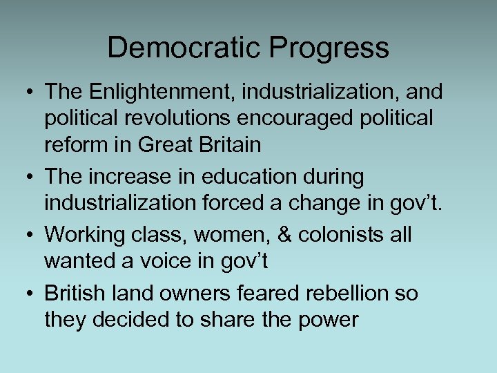 Democratic Progress • The Enlightenment, industrialization, and political revolutions encouraged political reform in Great