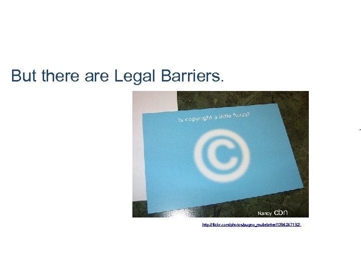 But there are Legal Barriers. T Nancy cbn http: //flickr. com/photos/pugno_muliebriter/1384247192/ 