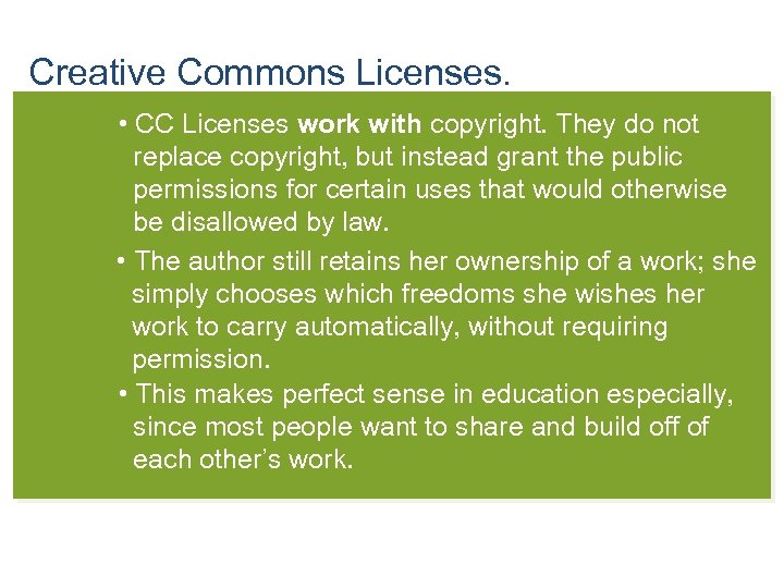 Creative Commons Licenses. • CC Licenses work with copyright. They do not replace copyright,