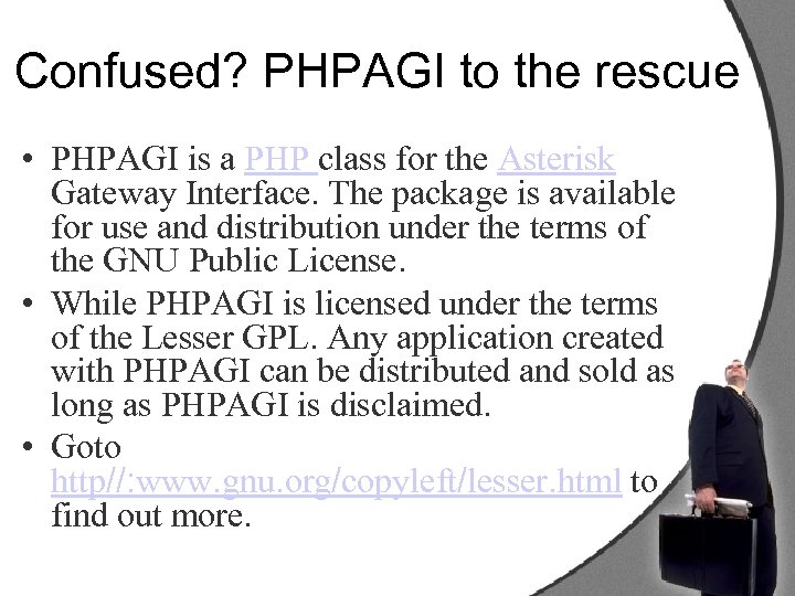 Confused? PHPAGI to the rescue • PHPAGI is a PHP class for the Asterisk