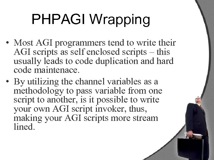 PHPAGI Wrapping • Most AGI programmers tend to write their AGI scripts as self