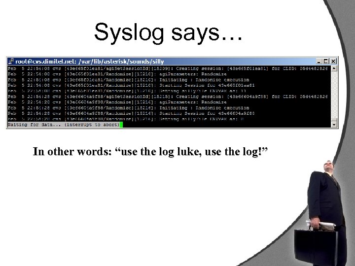 Syslog says… In other words: “use the log luke, use the log!” 