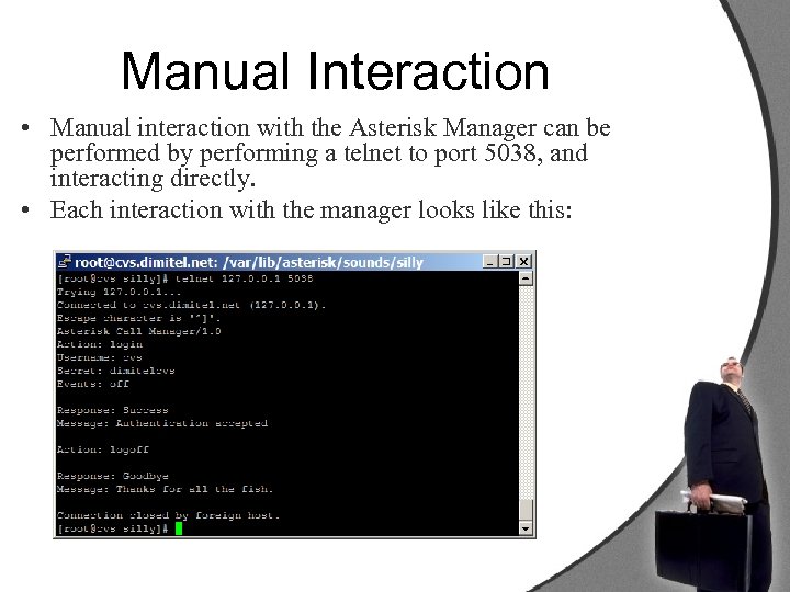 Manual Interaction • Manual interaction with the Asterisk Manager can be performed by performing