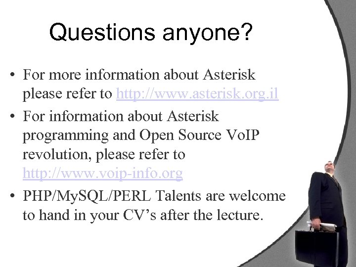 Questions anyone? • For more information about Asterisk please refer to http: //www. asterisk.