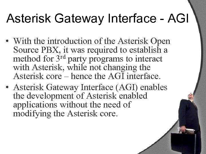 Asterisk Gateway Interface - AGI • With the introduction of the Asterisk Open Source