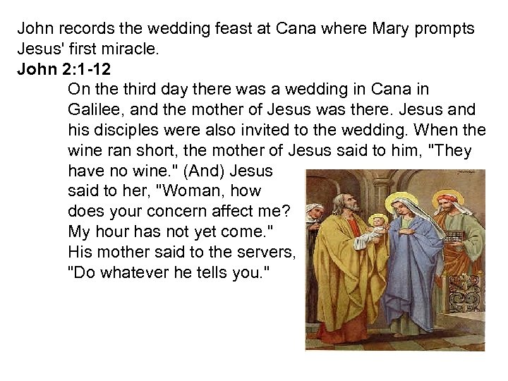 John records the wedding feast at Cana where Mary prompts Jesus' first miracle. John