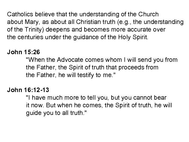 Catholics believe that the understanding of the Church about Mary, as about all Christian