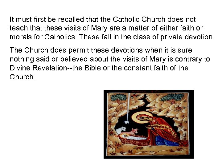 It must first be recalled that the Catholic Church does not teach that these