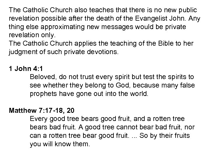 The Catholic Church also teaches that there is no new public revelation possible after