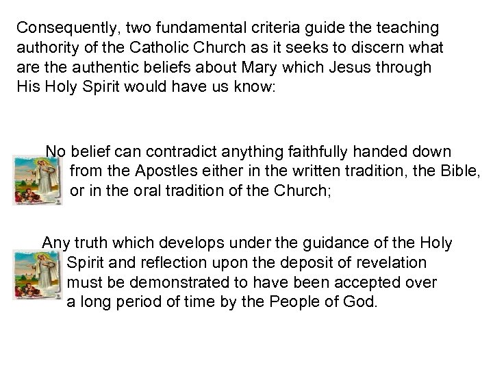 Consequently, two fundamental criteria guide the teaching authority of the Catholic Church as it
