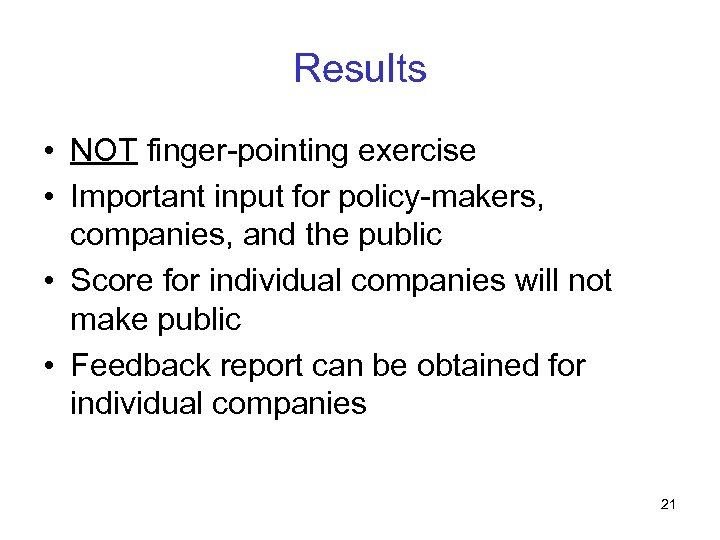 Results • NOT finger-pointing exercise • Important input for policy-makers, companies, and the public