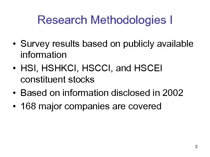 Research Methodologies I • Survey results based on publicly available information • HSI, HSHKCI,
