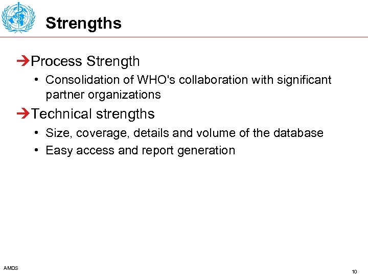 Strengths ÚProcess Strength • Consolidation of WHO's collaboration with significant partner organizations ÚTechnical strengths