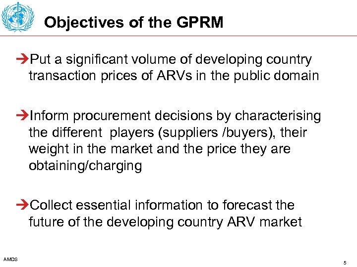 Objectives of the GPRM ÚPut a significant volume of developing country transaction prices of