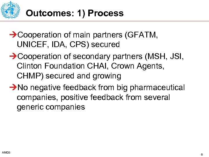 Outcomes: 1) Process ÚCooperation of main partners (GFATM, UNICEF, IDA, CPS) secured ÚCooperation of