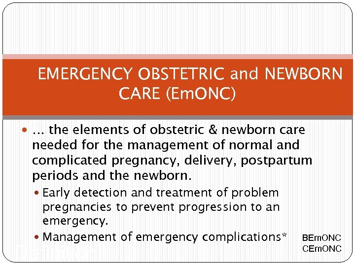EMERGENCY OBSTETRIC and NEWBORN CARE (Em. ONC) … the elements of obstetric & newborn