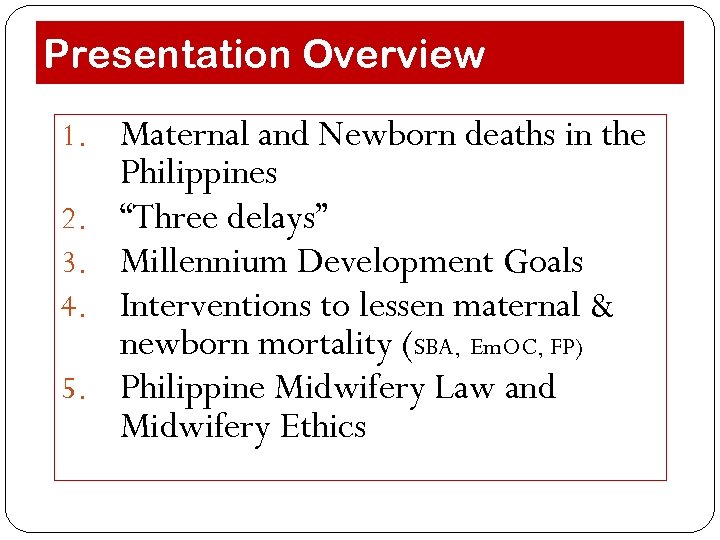 Presentation Overview 1. Maternal and Newborn deaths in the 2. 3. 4. 5. Philippines