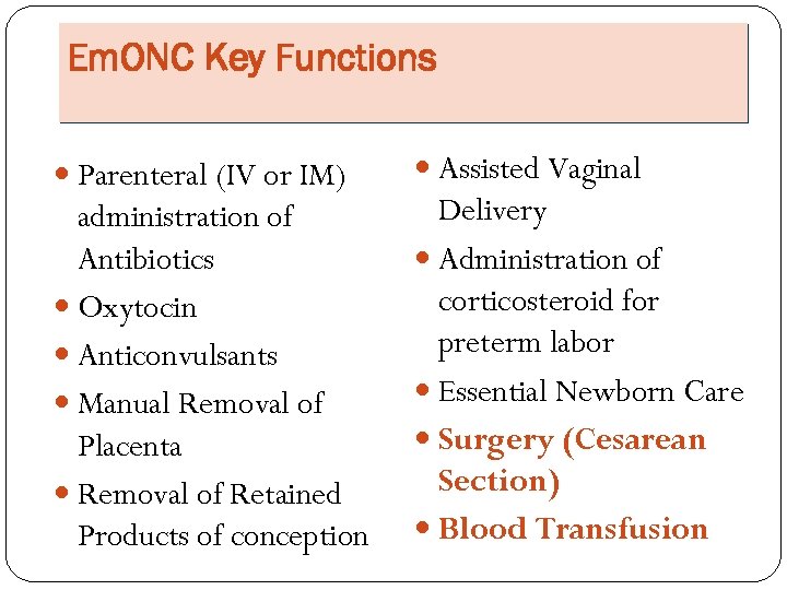 Em. ONC Key Functions Parenteral (IV or IM) administration of Antibiotics Oxytocin Anticonvulsants Manual