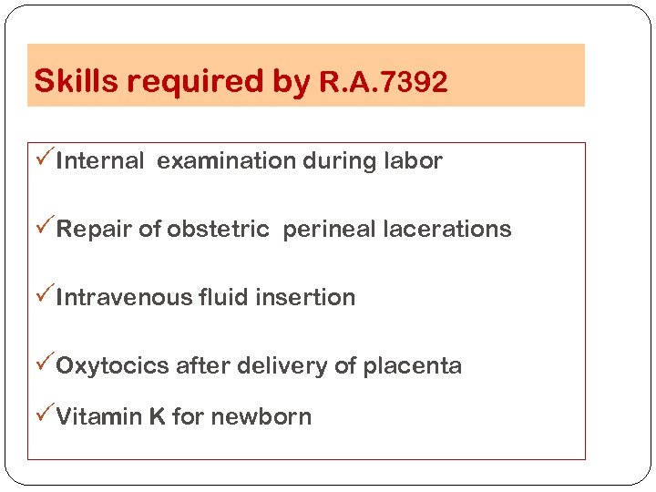 Skills required by R. A. 7392 PInternal examination during labor PRepair of obstetric perineal