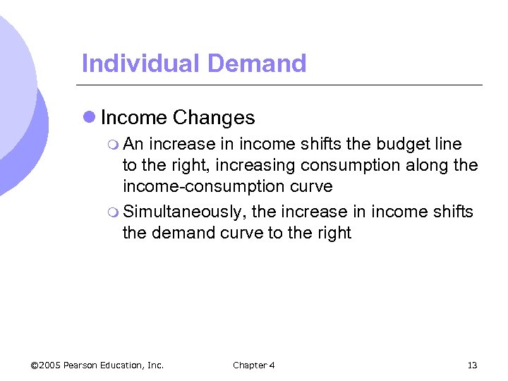 Individual Demand l Income Changes m An increase in income shifts the budget line