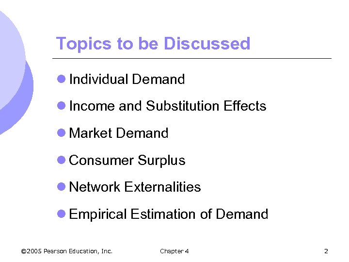 Topics to be Discussed l Individual Demand l Income and Substitution Effects l Market