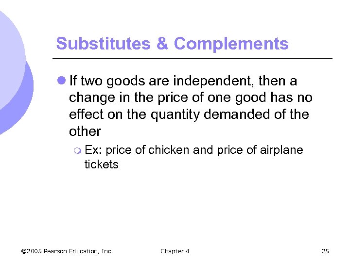 Substitutes & Complements l If two goods are independent, then a change in the