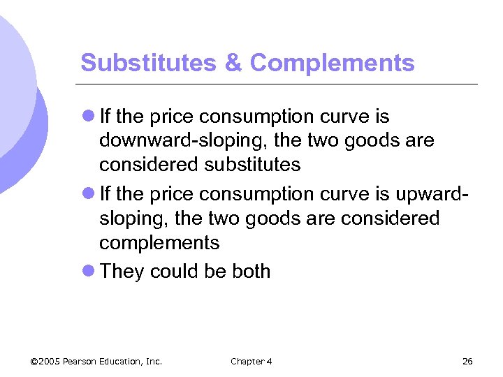 Substitutes & Complements l If the price consumption curve is downward-sloping, the two goods