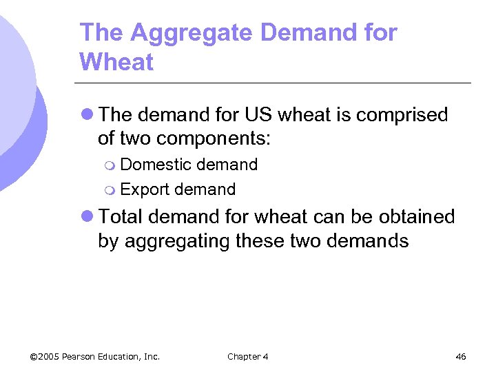 The Aggregate Demand for Wheat l The demand for US wheat is comprised of